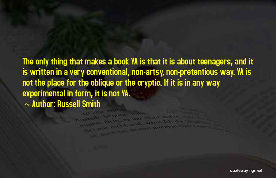 Russell Smith Quotes: The Only Thing That Makes A Book Ya Is That It Is About Teenagers, And It Is Written In A