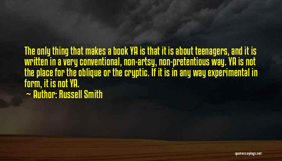 Russell Smith Quotes: The Only Thing That Makes A Book Ya Is That It Is About Teenagers, And It Is Written In A