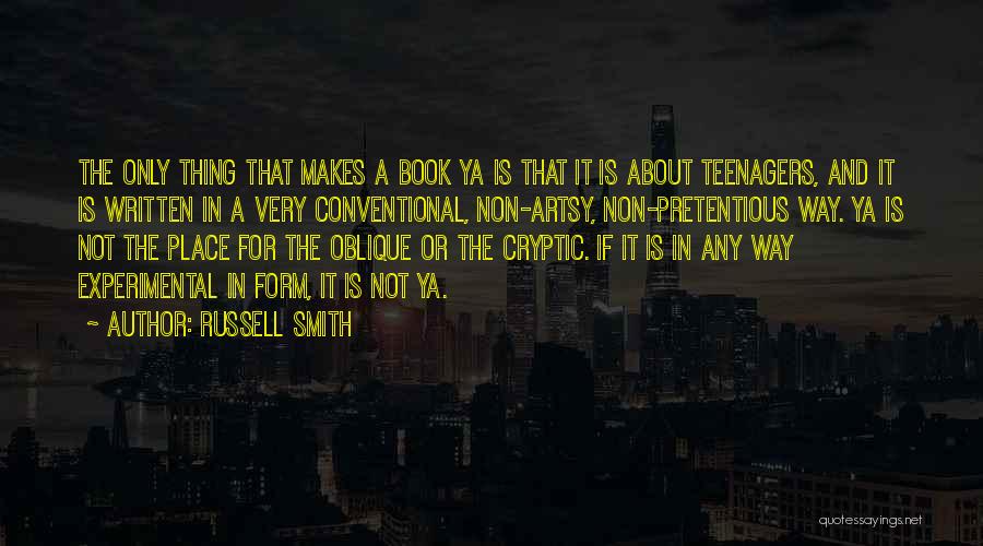 Russell Smith Quotes: The Only Thing That Makes A Book Ya Is That It Is About Teenagers, And It Is Written In A