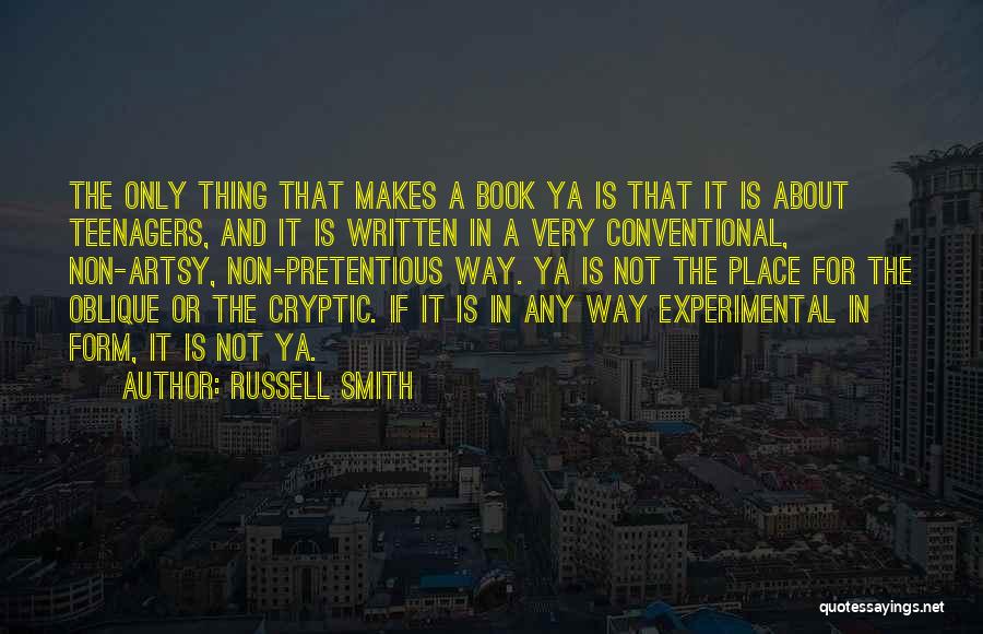 Russell Smith Quotes: The Only Thing That Makes A Book Ya Is That It Is About Teenagers, And It Is Written In A