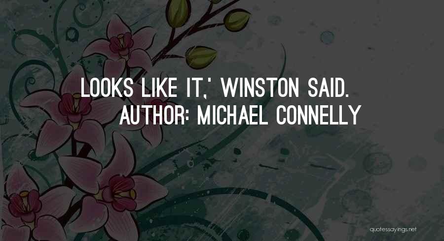 Michael Connelly Quotes: Looks Like It,' Winston Said.