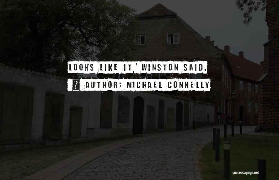 Michael Connelly Quotes: Looks Like It,' Winston Said.