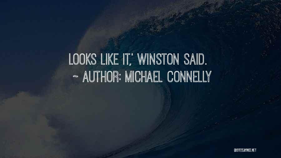 Michael Connelly Quotes: Looks Like It,' Winston Said.