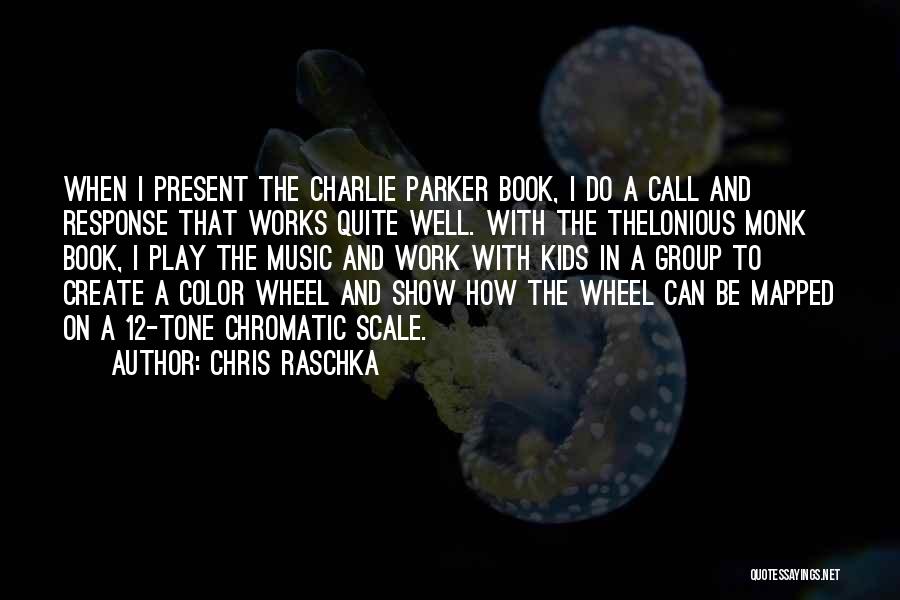 Chris Raschka Quotes: When I Present The Charlie Parker Book, I Do A Call And Response That Works Quite Well. With The Thelonious