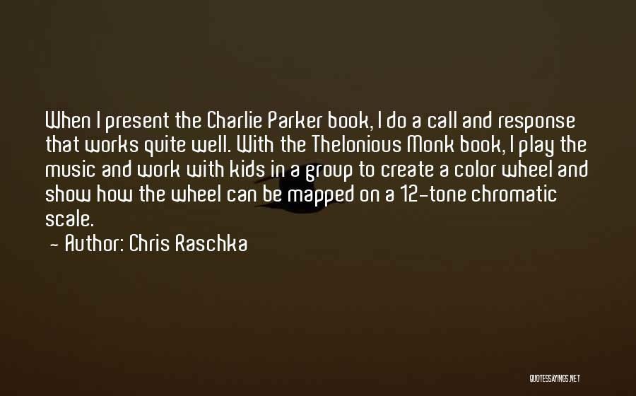 Chris Raschka Quotes: When I Present The Charlie Parker Book, I Do A Call And Response That Works Quite Well. With The Thelonious