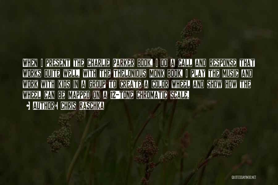 Chris Raschka Quotes: When I Present The Charlie Parker Book, I Do A Call And Response That Works Quite Well. With The Thelonious