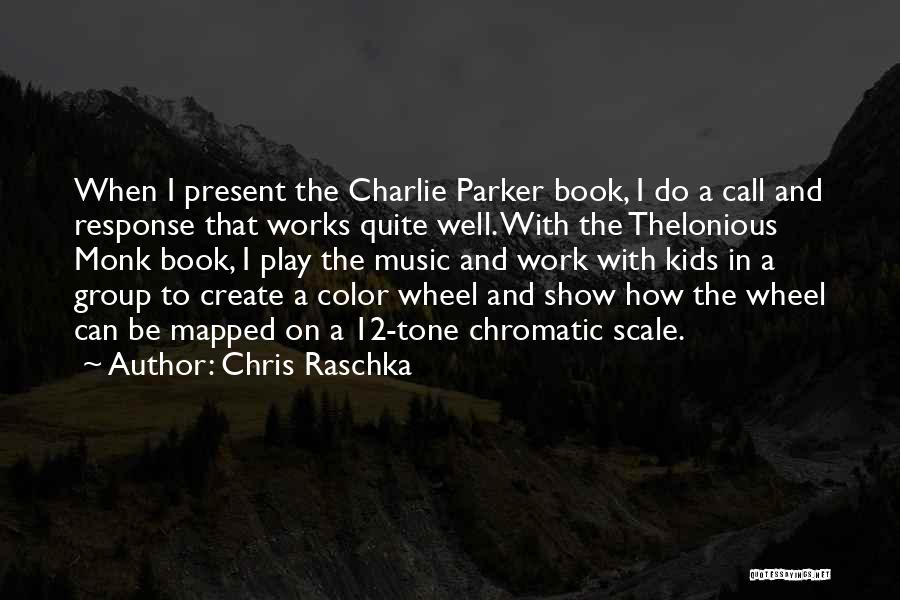 Chris Raschka Quotes: When I Present The Charlie Parker Book, I Do A Call And Response That Works Quite Well. With The Thelonious