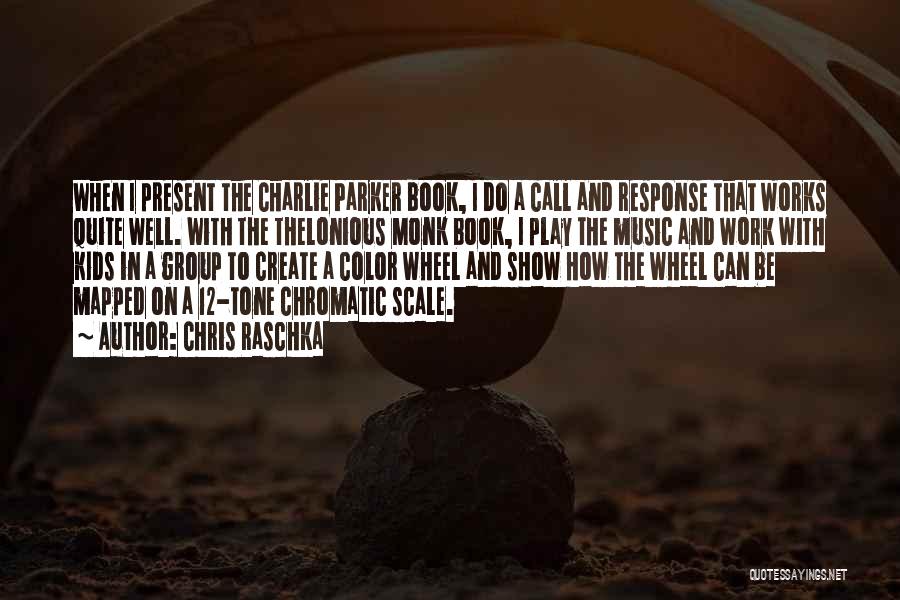 Chris Raschka Quotes: When I Present The Charlie Parker Book, I Do A Call And Response That Works Quite Well. With The Thelonious