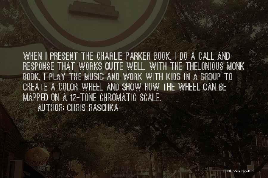 Chris Raschka Quotes: When I Present The Charlie Parker Book, I Do A Call And Response That Works Quite Well. With The Thelonious