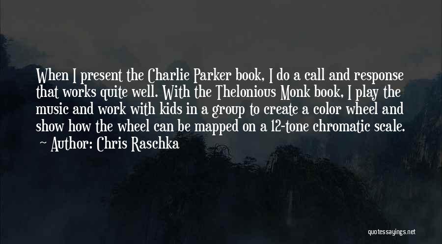 Chris Raschka Quotes: When I Present The Charlie Parker Book, I Do A Call And Response That Works Quite Well. With The Thelonious