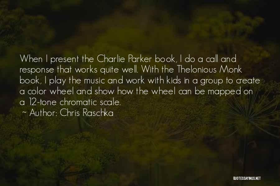 Chris Raschka Quotes: When I Present The Charlie Parker Book, I Do A Call And Response That Works Quite Well. With The Thelonious