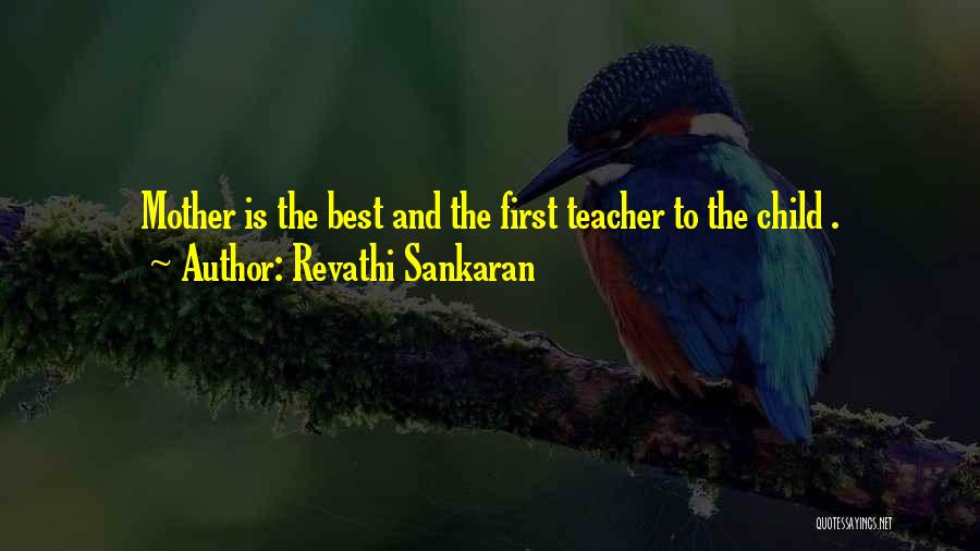 Revathi Sankaran Quotes: Mother Is The Best And The First Teacher To The Child .