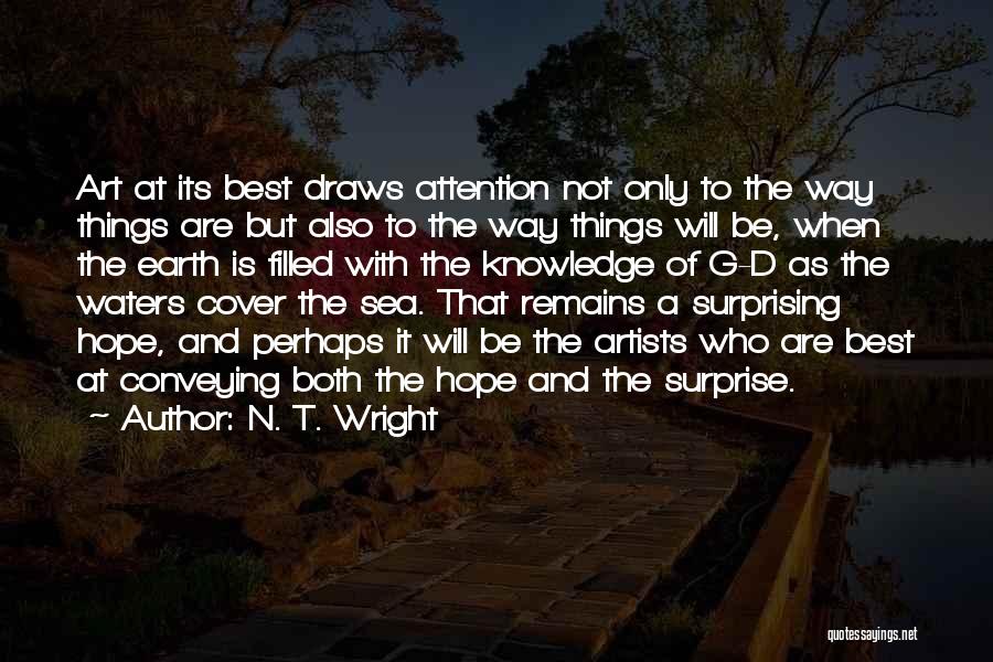 N. T. Wright Quotes: Art At Its Best Draws Attention Not Only To The Way Things Are But Also To The Way Things Will