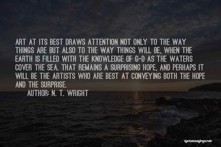 N. T. Wright Quotes: Art At Its Best Draws Attention Not Only To The Way Things Are But Also To The Way Things Will