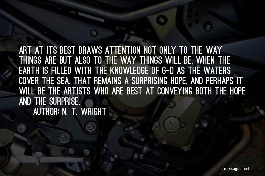 N. T. Wright Quotes: Art At Its Best Draws Attention Not Only To The Way Things Are But Also To The Way Things Will
