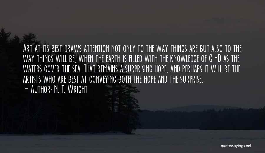 N. T. Wright Quotes: Art At Its Best Draws Attention Not Only To The Way Things Are But Also To The Way Things Will