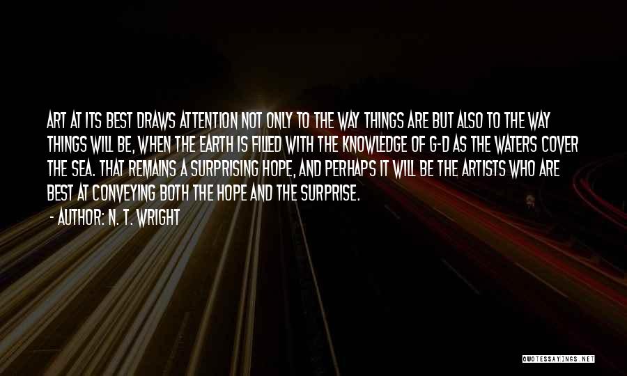 N. T. Wright Quotes: Art At Its Best Draws Attention Not Only To The Way Things Are But Also To The Way Things Will