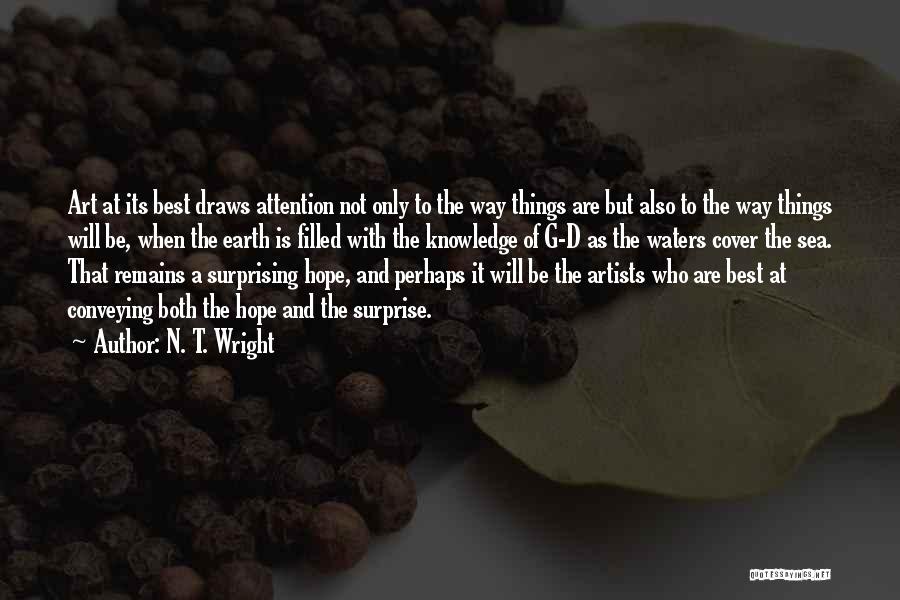 N. T. Wright Quotes: Art At Its Best Draws Attention Not Only To The Way Things Are But Also To The Way Things Will