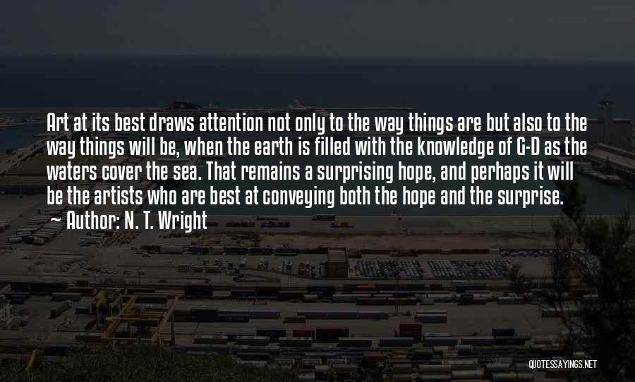 N. T. Wright Quotes: Art At Its Best Draws Attention Not Only To The Way Things Are But Also To The Way Things Will