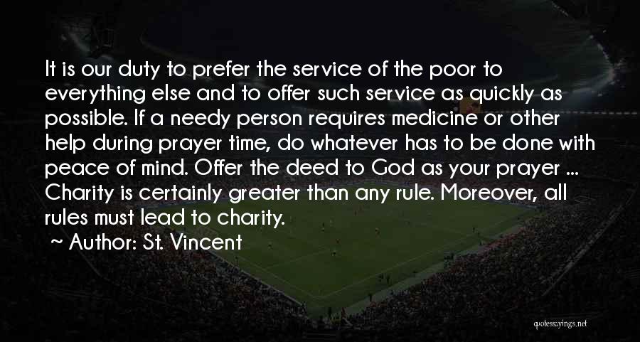 St. Vincent Quotes: It Is Our Duty To Prefer The Service Of The Poor To Everything Else And To Offer Such Service As