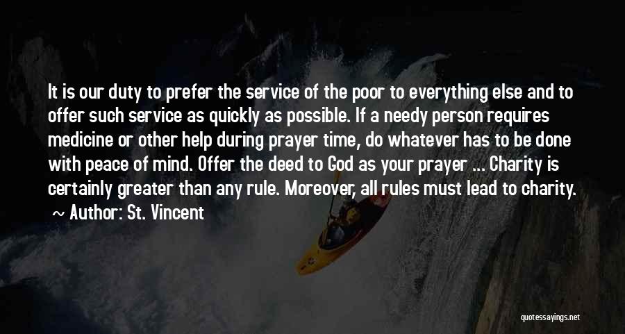 St. Vincent Quotes: It Is Our Duty To Prefer The Service Of The Poor To Everything Else And To Offer Such Service As