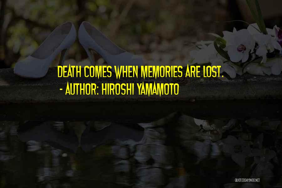 Hiroshi Yamamoto Quotes: Death Comes When Memories Are Lost.