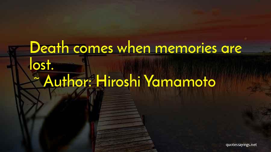 Hiroshi Yamamoto Quotes: Death Comes When Memories Are Lost.