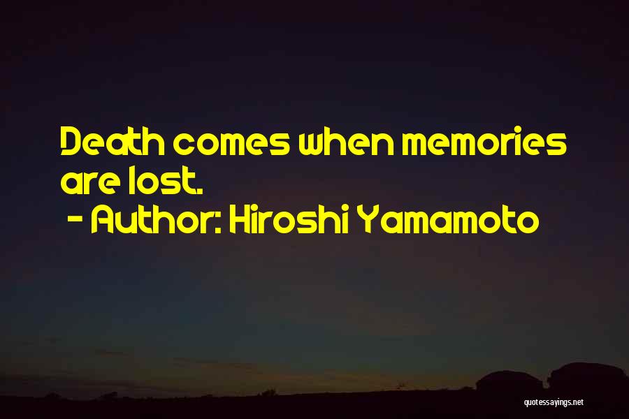 Hiroshi Yamamoto Quotes: Death Comes When Memories Are Lost.