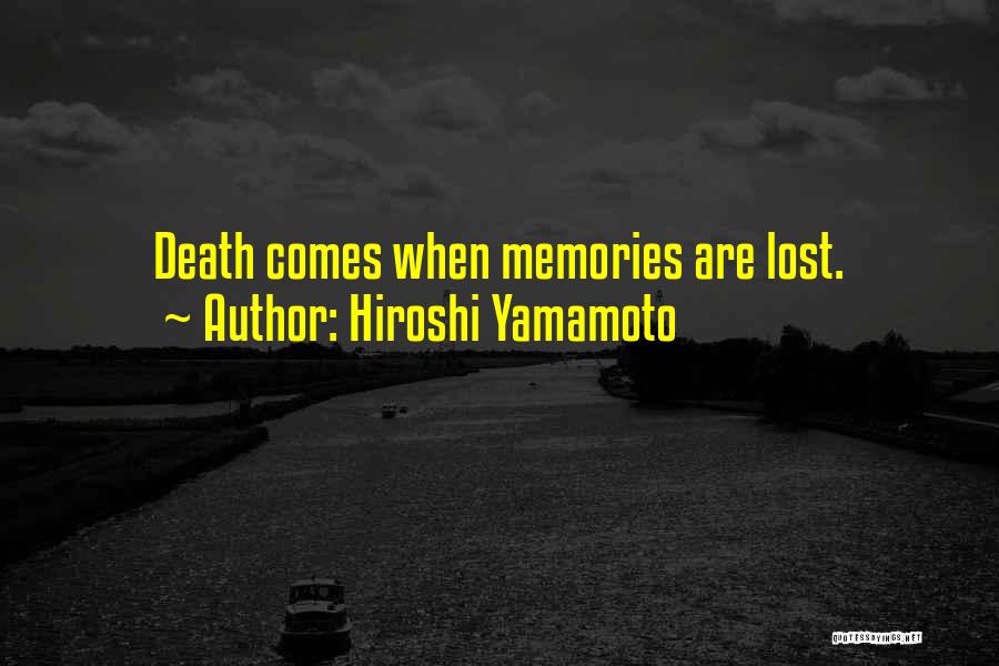 Hiroshi Yamamoto Quotes: Death Comes When Memories Are Lost.