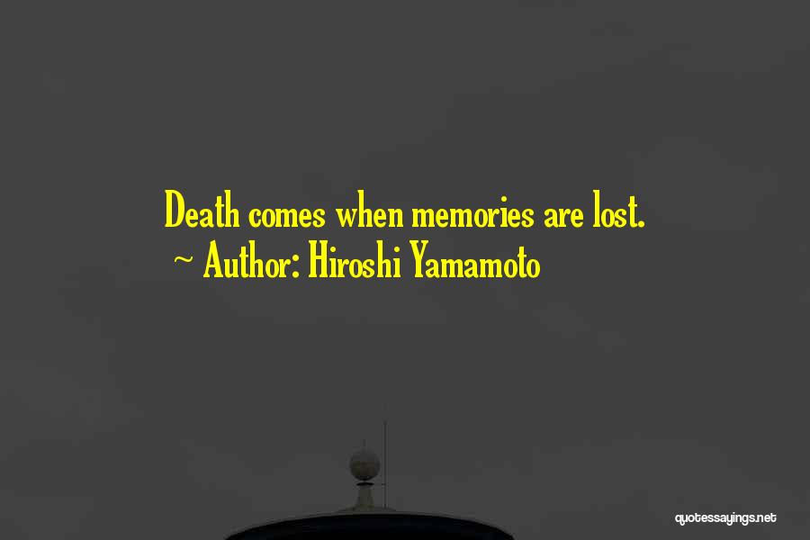 Hiroshi Yamamoto Quotes: Death Comes When Memories Are Lost.