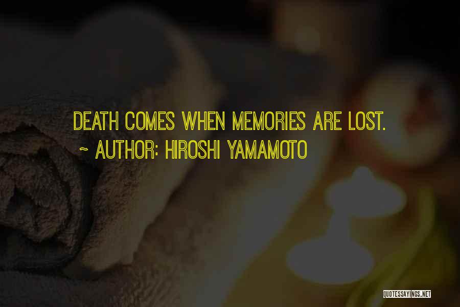 Hiroshi Yamamoto Quotes: Death Comes When Memories Are Lost.