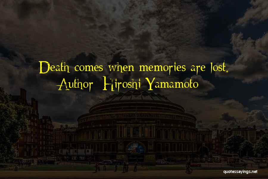 Hiroshi Yamamoto Quotes: Death Comes When Memories Are Lost.