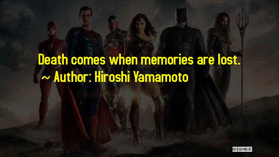 Hiroshi Yamamoto Quotes: Death Comes When Memories Are Lost.