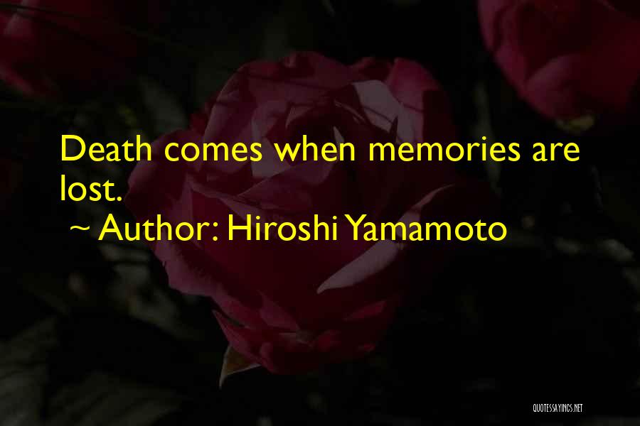 Hiroshi Yamamoto Quotes: Death Comes When Memories Are Lost.