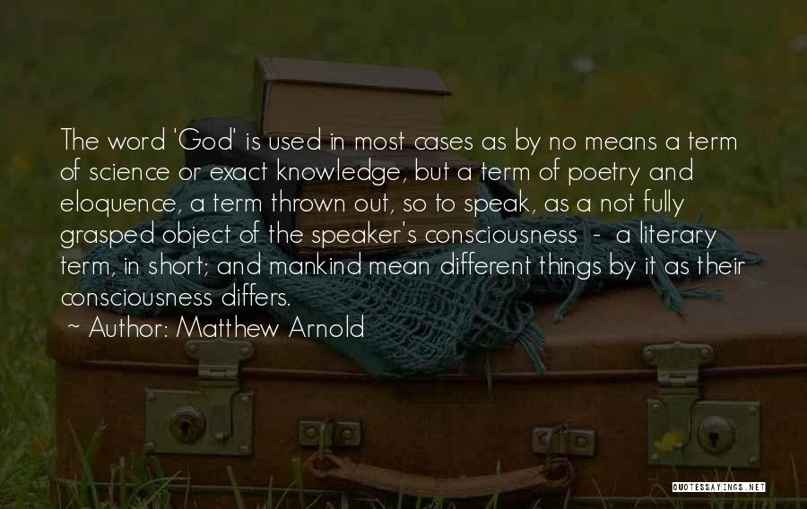 Matthew Arnold Quotes: The Word 'god' Is Used In Most Cases As By No Means A Term Of Science Or Exact Knowledge, But