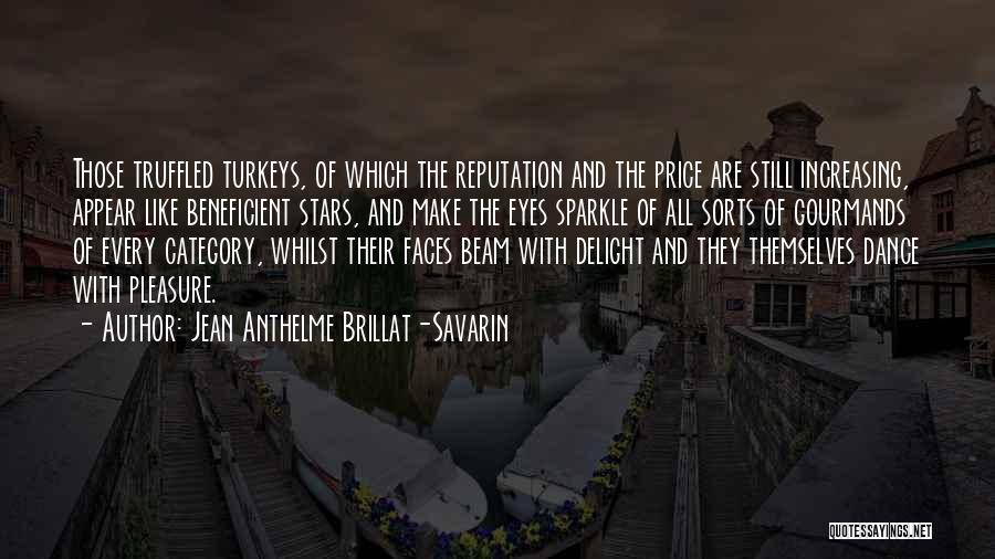 Jean Anthelme Brillat-Savarin Quotes: Those Truffled Turkeys, Of Which The Reputation And The Price Are Still Increasing, Appear Like Beneficient Stars, And Make The