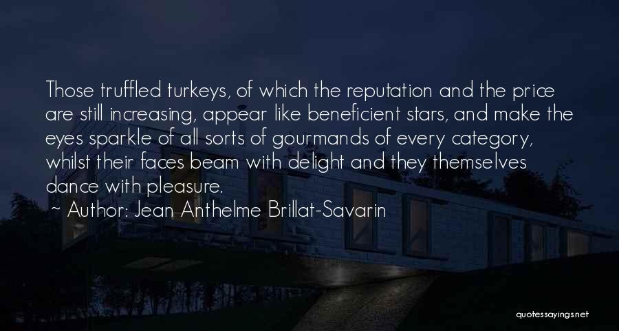 Jean Anthelme Brillat-Savarin Quotes: Those Truffled Turkeys, Of Which The Reputation And The Price Are Still Increasing, Appear Like Beneficient Stars, And Make The