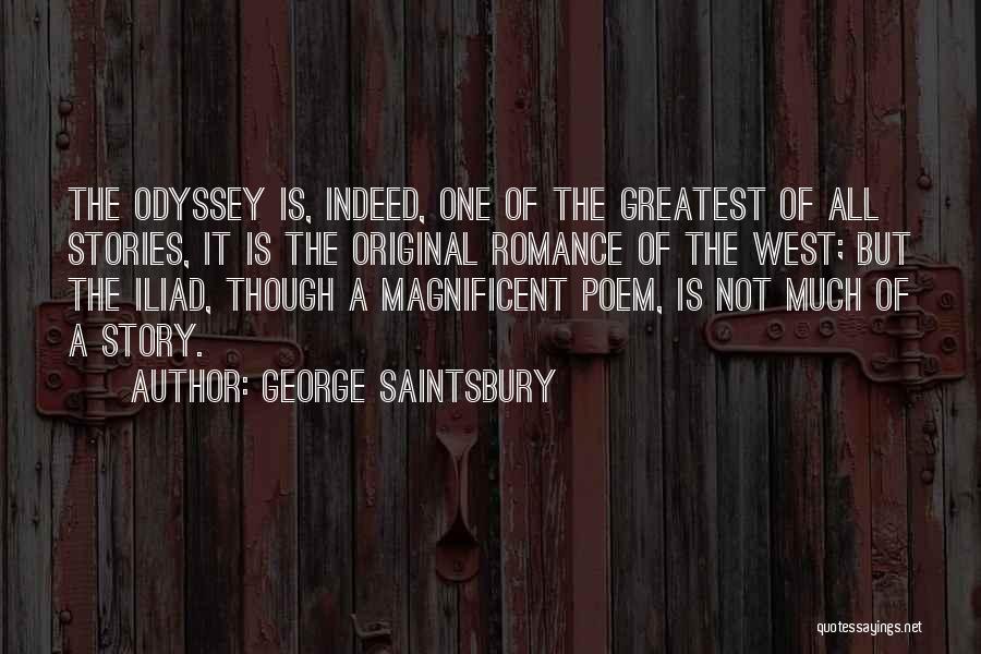 George Saintsbury Quotes: The Odyssey Is, Indeed, One Of The Greatest Of All Stories, It Is The Original Romance Of The West; But