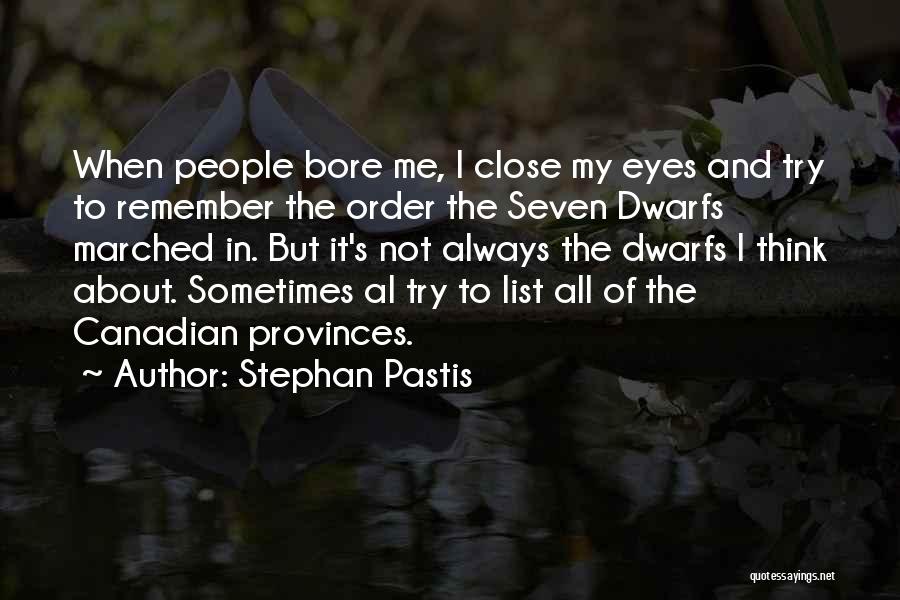 Stephan Pastis Quotes: When People Bore Me, I Close My Eyes And Try To Remember The Order The Seven Dwarfs Marched In. But