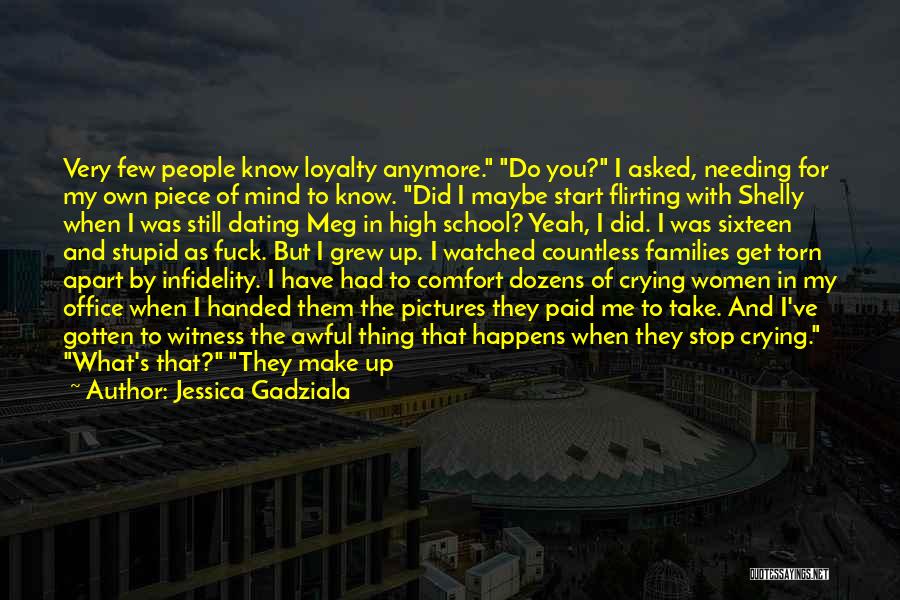 Jessica Gadziala Quotes: Very Few People Know Loyalty Anymore. Do You? I Asked, Needing For My Own Piece Of Mind To Know. Did