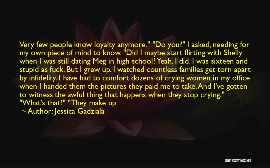 Jessica Gadziala Quotes: Very Few People Know Loyalty Anymore. Do You? I Asked, Needing For My Own Piece Of Mind To Know. Did
