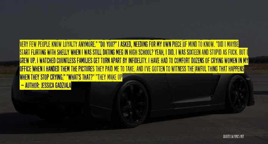 Jessica Gadziala Quotes: Very Few People Know Loyalty Anymore. Do You? I Asked, Needing For My Own Piece Of Mind To Know. Did