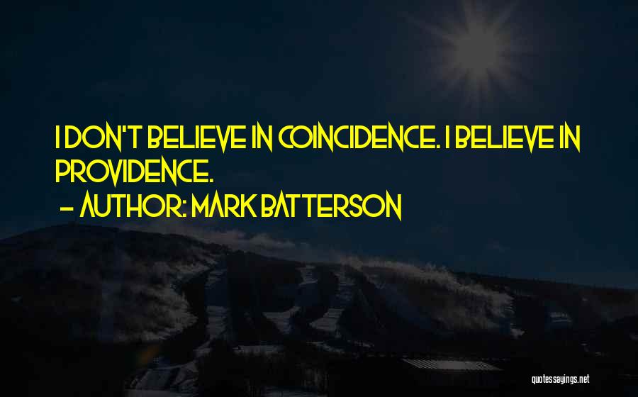 Mark Batterson Quotes: I Don't Believe In Coincidence. I Believe In Providence.