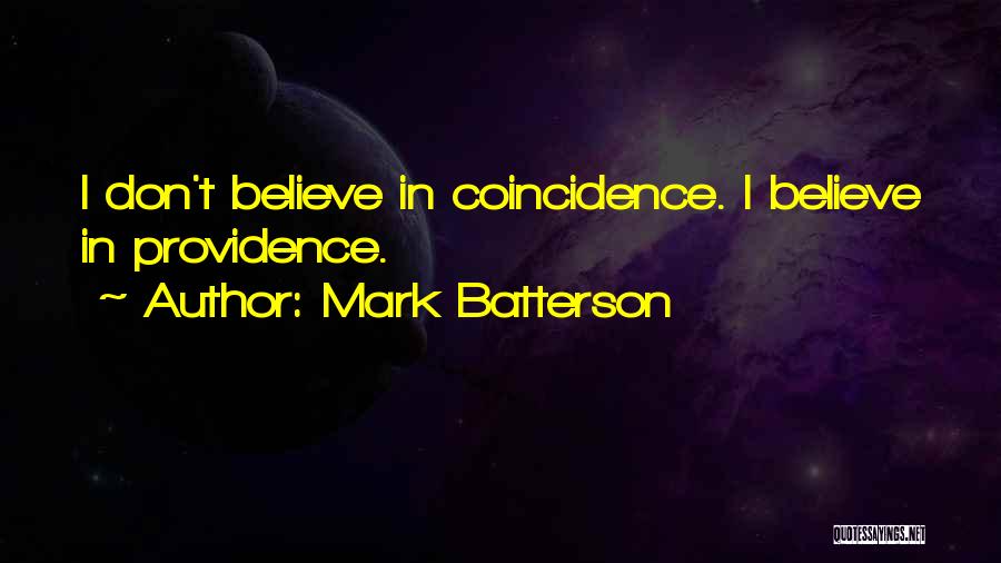 Mark Batterson Quotes: I Don't Believe In Coincidence. I Believe In Providence.