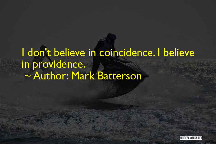 Mark Batterson Quotes: I Don't Believe In Coincidence. I Believe In Providence.