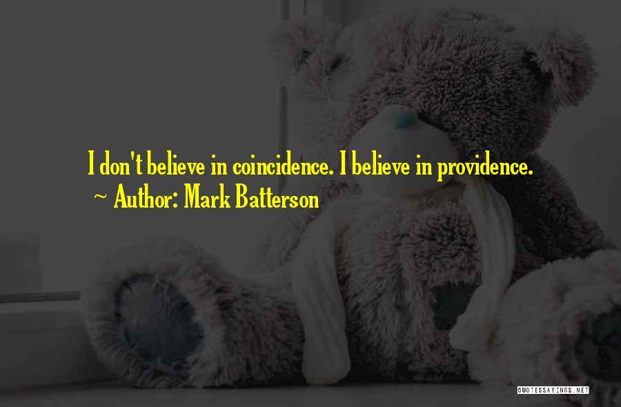 Mark Batterson Quotes: I Don't Believe In Coincidence. I Believe In Providence.
