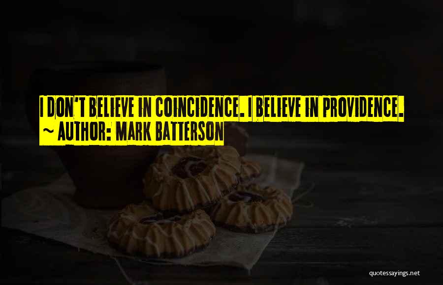 Mark Batterson Quotes: I Don't Believe In Coincidence. I Believe In Providence.