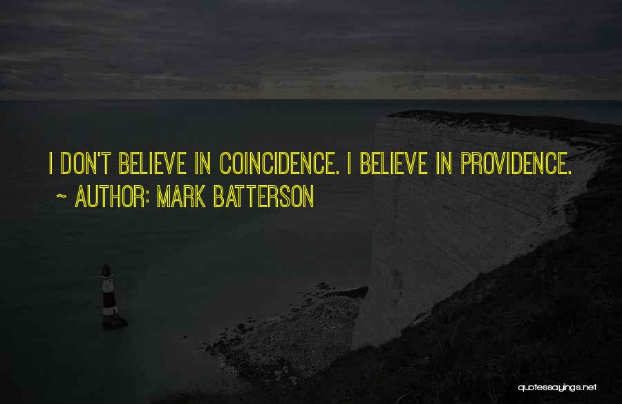 Mark Batterson Quotes: I Don't Believe In Coincidence. I Believe In Providence.