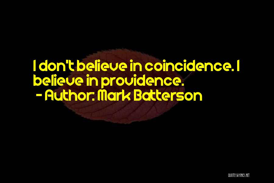 Mark Batterson Quotes: I Don't Believe In Coincidence. I Believe In Providence.