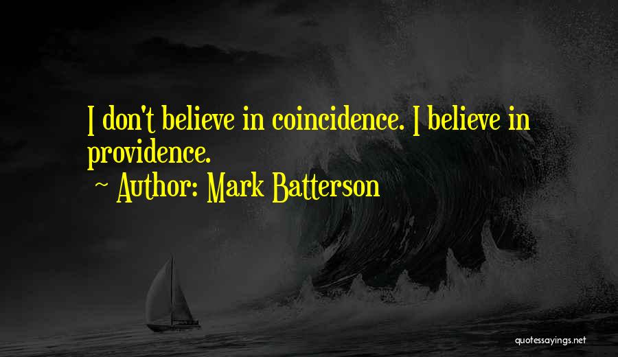 Mark Batterson Quotes: I Don't Believe In Coincidence. I Believe In Providence.